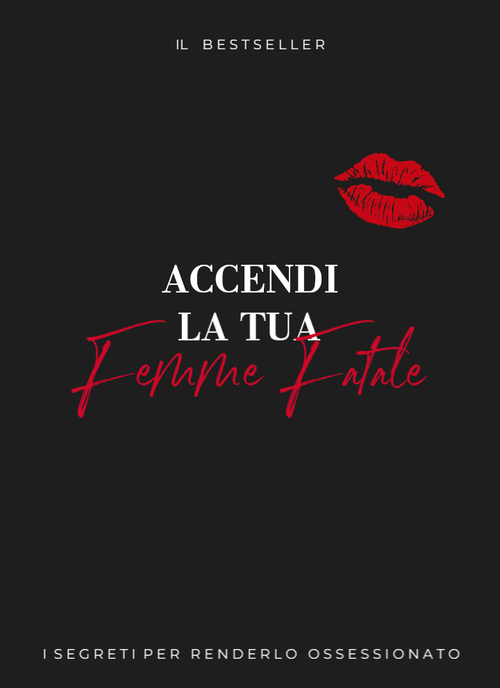 Accendi la tua Femme Fatale: I segreti per conquistarlo